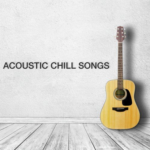 Acoustic Chill Songs