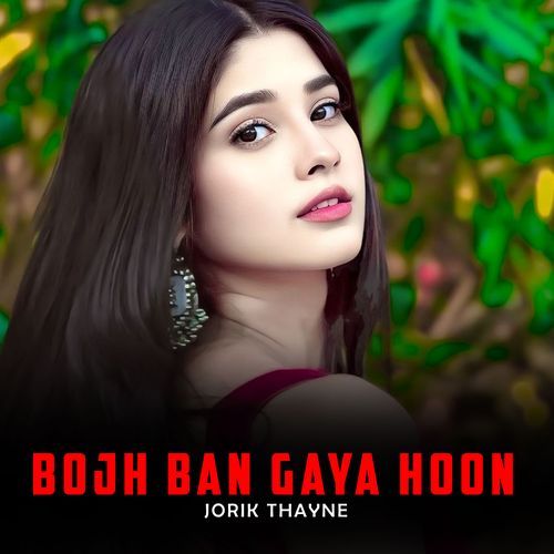 Bojh Ban Gaya Hoon