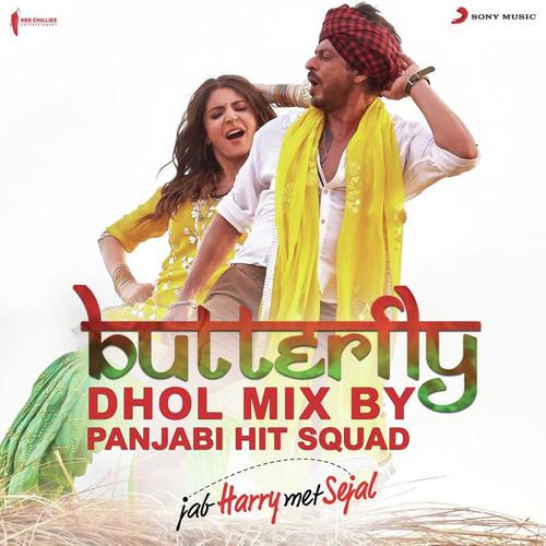 Butterfly (Dhol Mix By Panjabi Hit Squad) [From "Jab Harry Met Sejal"]