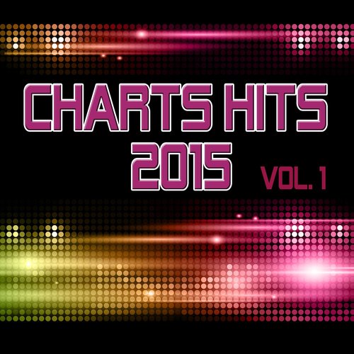 Charts Hits 2015 - Vol. 1 (Incl. Dangerous, Diamonds, She Moves and Many More!) [Tribute Versions]