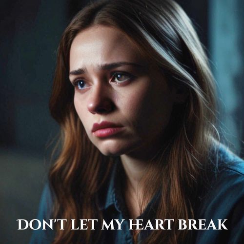 Don't let my heart break