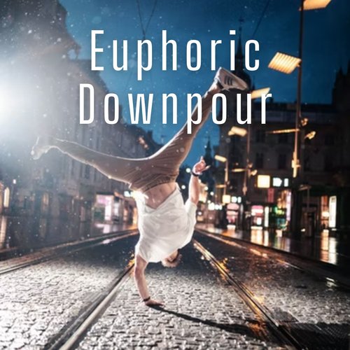 Euphoric Downpour - 2 hours