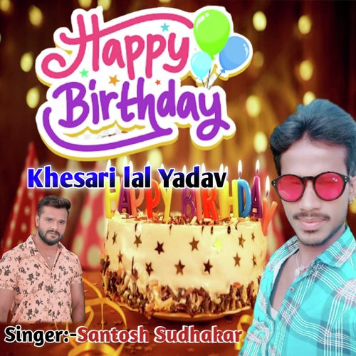 Happy Birthday Khesari Lal Yadav