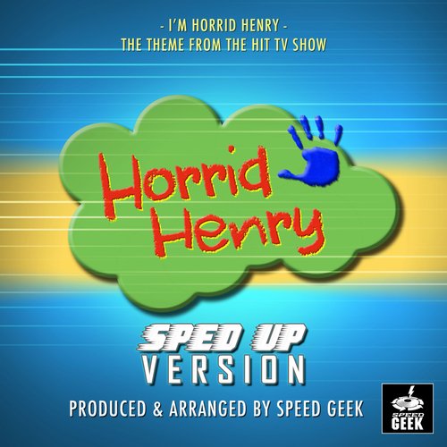 I'm Horrid Henry (From "Horrid Henry") (Sped Up)