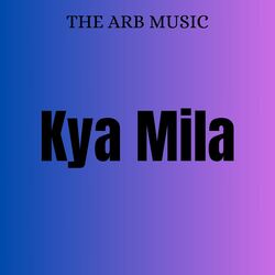 Kya Mila-NlksAUQCA2c