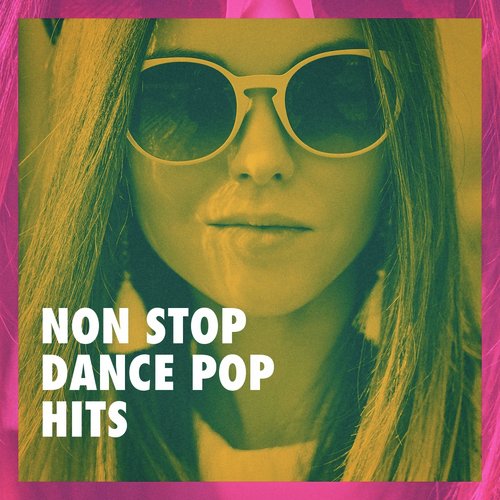 Non Stop Dance Pop Hits