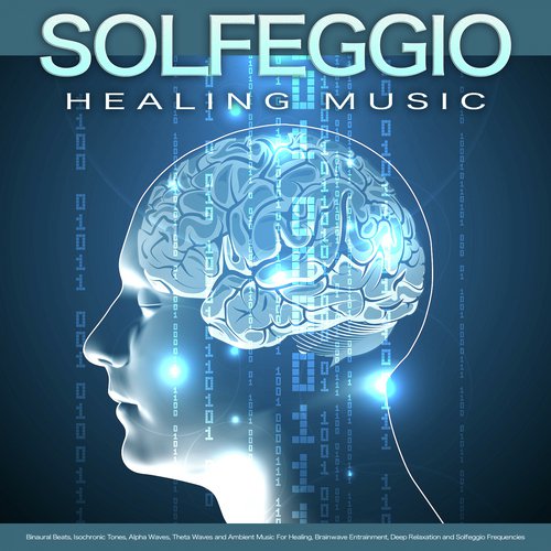 Solfeggio Healing Music: Binaural Beats, Isochronic Tones, Alpha Waves, Theta Waves and Ambient Music For Healing, Brainwave Entrainment, Deep Relaxation and Solfeggio Frequencies_poster_image