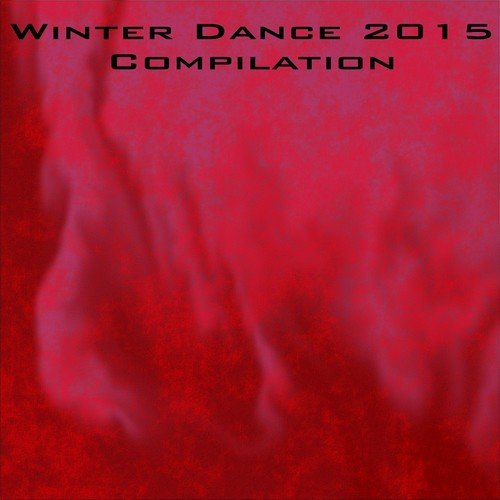 Winter Dance 2015 Compilation (Electro Dance Music Trance Techno Hits Club Remix Newest Europe Great Club Bass Collection Top 50)
