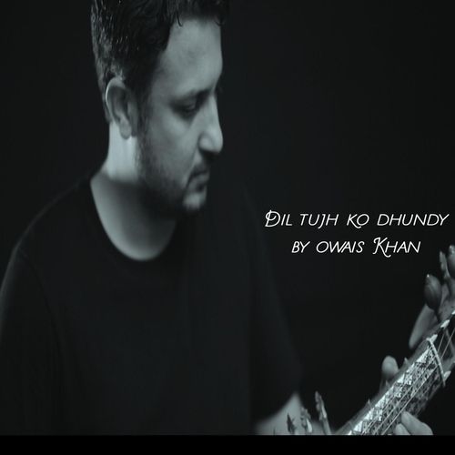 Dil Tujh Ko Dhundy