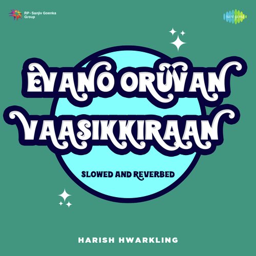 Evano Oruvan Vaasikkiraan - Slowed and Reverbed