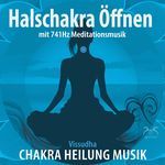 Halschakra öffnen (Vissudha) mit 741Hz Chakra Heilung Musik (Mitsummen)