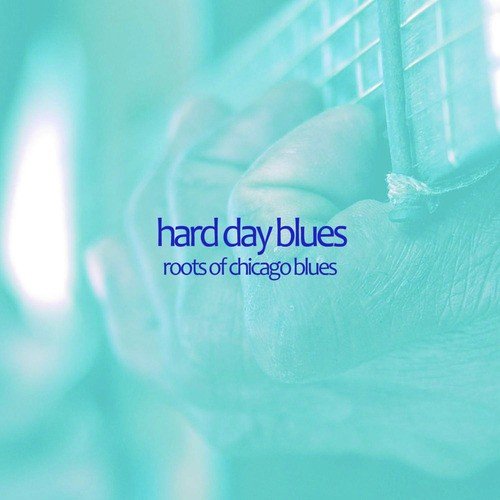 Hard Day Blues - Roots of Chicago Blues with Muddy Waters, Scrapper Blackwell, Big Maceo, Sonny Boy Williamson, Big Bill Broonzy, And More!