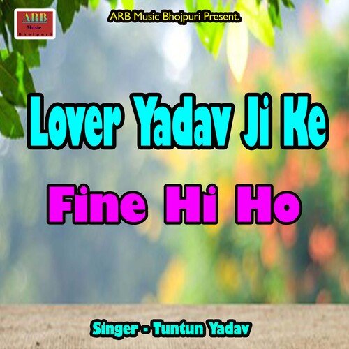 Lover Yadav Ji Ke Fine Hi Ho