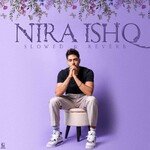 Nira Ishq (Slowed &amp; Reverb)