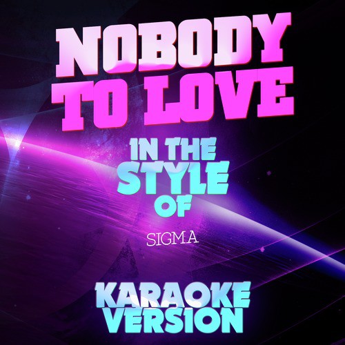 Nobody to Love (In the Style of Sigma) [Karaoke Version] - Single