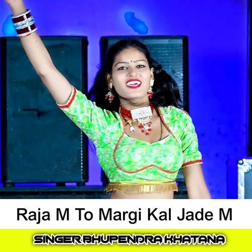 Raja M To Margi Kal Jade M