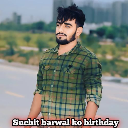 Suchit barwal ko birthday