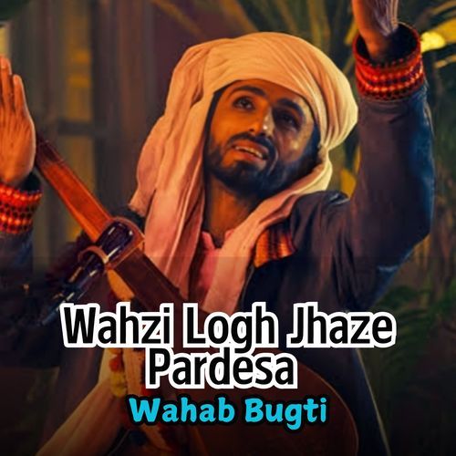 Wahzi Logh Jhaze Pardesa