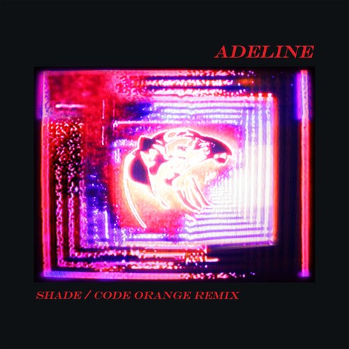 Adeline (Shade / Code Orange Remix) (Shade / Code Orange Remix)