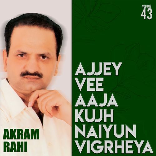 Ajjey Vee Aaja Kujh Naiyun Vigrheya, Vol. 43