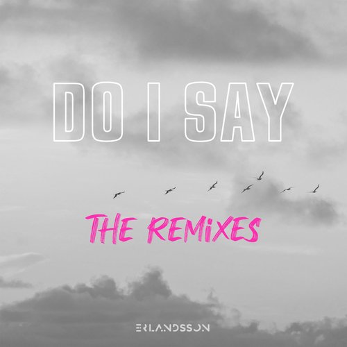 Do I Say (The Remixes)_poster_image