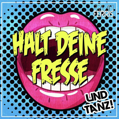 Halt deine Fresse und tanz!