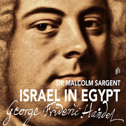 Handel: Israel in Egypt, HWV 54 (Excerpts)