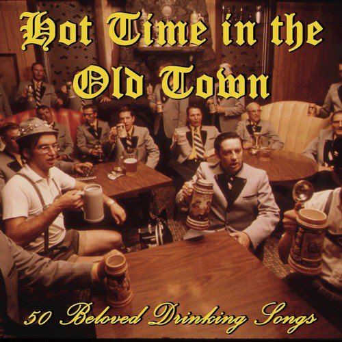 Hot Time in the Old Town: 50 Beloved Drinking Songs