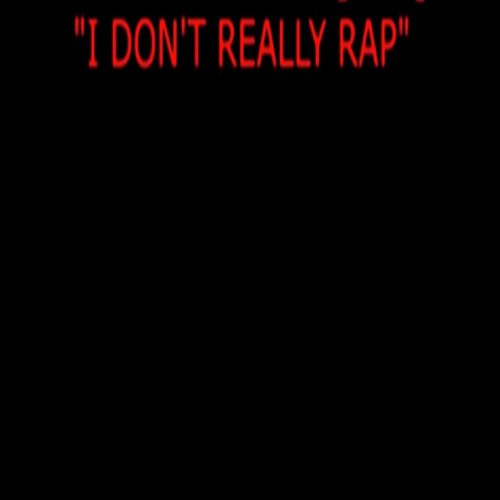 I Don’t Really Rap