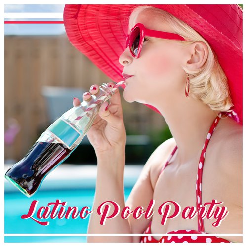 Latino Pool Party - Spanish Dance, Cocktails, Drinks, Joy, Summer Mood, Cuban Hits