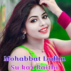 Mohabbat Lodha Su kar Baithi-JgUlXj5IVks