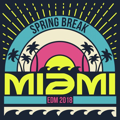 Spring Break Miami: EDM 2018