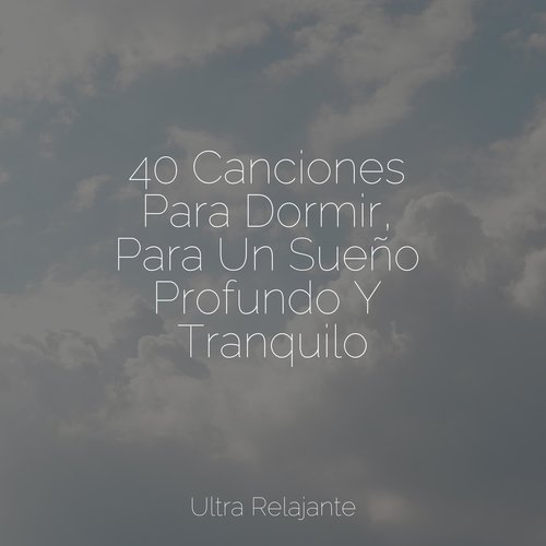 40 Canciones Para Dormir, Para Un Sueño Profundo Y Tranquilo