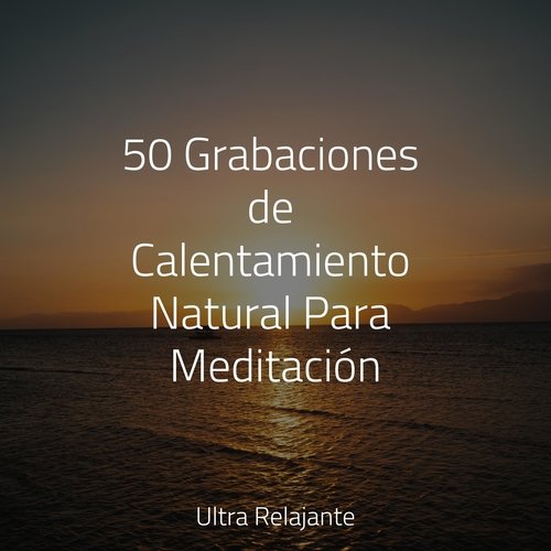 50 Grabaciones de Calentamiento Natural Para Meditación