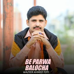 Be Parwa Balocha-PhpeYTwGaHE