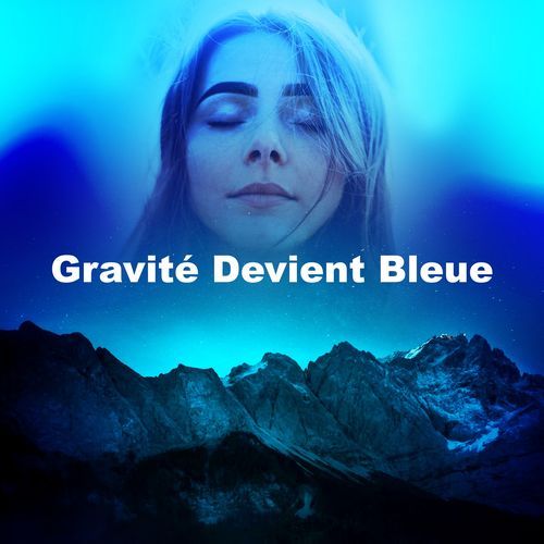 Gravité Devient Bleue