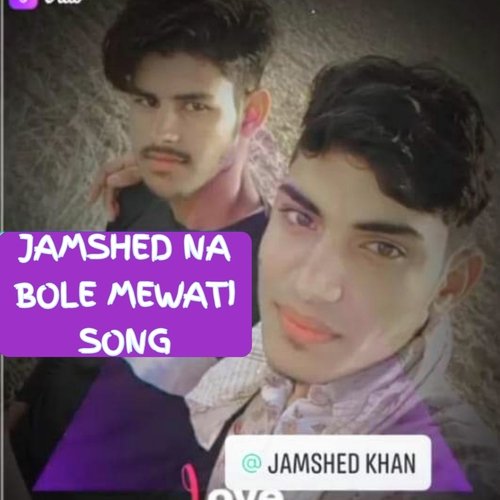 JAMSHED NA BOLE MEWATI SONG