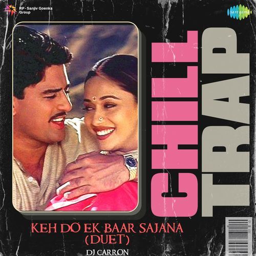 Keh Do Ek Baar Sajana Duet - Chill Trap