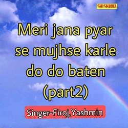 Meri jana pyar se mujhse karle do do baten part 2