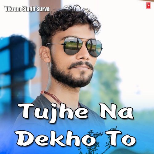 Tujhe Na Dekho To