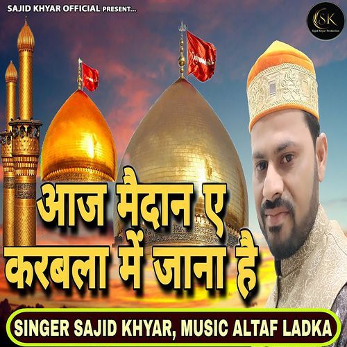 Aaj Maidan E Karbla Me Jana Hai