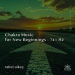 Chakra Music for New Beginnings - 741 Hz