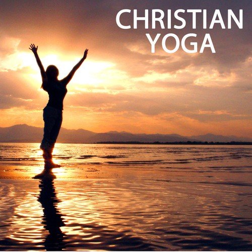 Christian Yoga - Christian Yoga Music and Christian Songs for Yoga Classes Meditation Music and Relaxation Music
