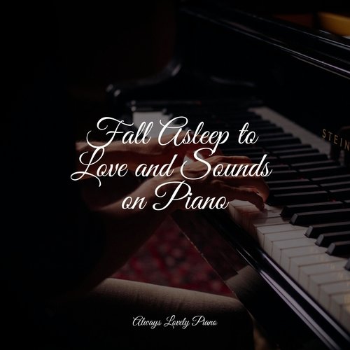 Fall Asleep to Love and Sounds on Piano