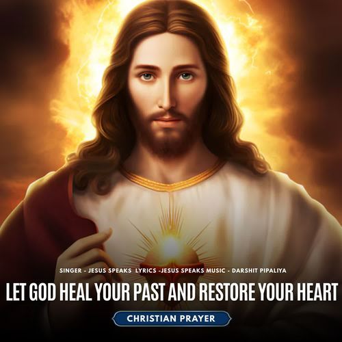 Let God Heal Your Past and Restore Your Heart - Christian Prayer