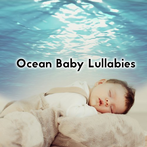 Ocean Baby Lullabies – 15 New Age 2020 Soft Calming Nature Songs for Babies, Stress Relief Music Moments of Restful Deep Sleep, Mom & Child Nap Time