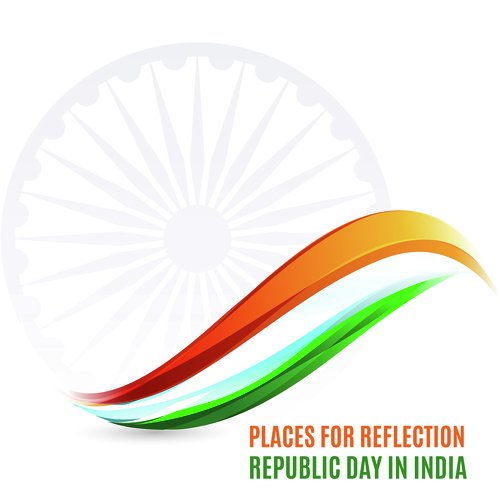 Places for Reflection - Republic Day in India (Celebration, Looking for Peace, Happy Moments)