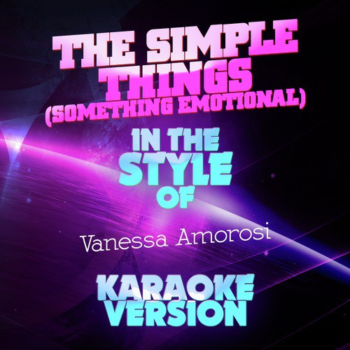 The Simple Things (Something Emotional) [In the Style of Vanessa Amorosi] [Karaoke Version]