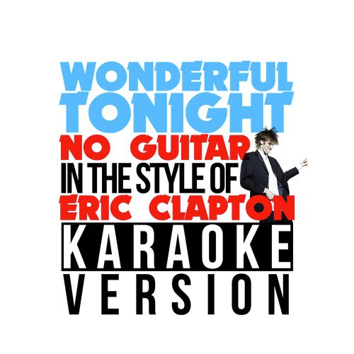 Wonderful Tonight (No Guitar) [In the Style of Eric Clapton] [Karaoke Version] - Single
