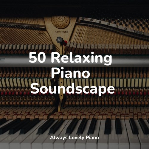 50 Relaxing Piano Soundscapes